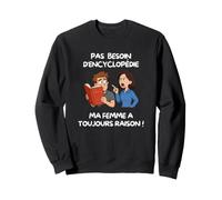 No Hay Necesidad de enciclopedia, mi Esposa Siempre Tiene razón Sudadera