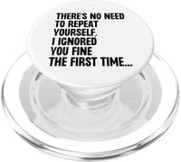 No Hay Necesidad de repetirte te ignoré Bien por Primera Vez PopSockets PopGrip para MagSafe