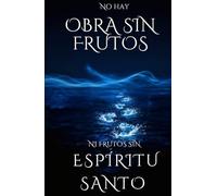 No hay obra sin Frutos, ni frutos sin Espíritu Santo: conociendo al Espíritu Santo