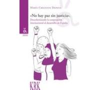 No Hay Paz Sin Justicia. Descolonizando La Cooperación Al Desarro Llo