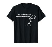 No Hay PTO Hoy. Quizás mañana. Trabajo Divertido y Triste de Camiseta