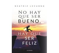 No hay que ser bueno, hay que ser feliz (Caligrama)