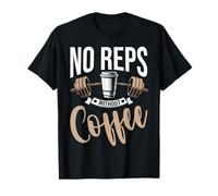 No hay repeticiones sin entrenamiento de levantamiento de pesas para amantes del café Camiseta