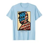 No Hay Reyes en América Desde 1776 Camiseta