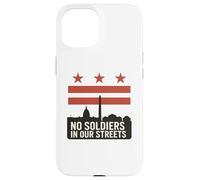 No Hay Soldados en Nuestras Calles Protesta de la Bandera de Washington DC Carcasa para iPhone 15