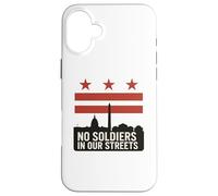 No Hay Soldados en Nuestras Calles Protesta de la Bandera de Washington DC Carcasa para iPhone 16 Plus