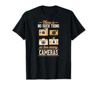 No Hay Tal Cosa como demasiadas cámaras Camiseta