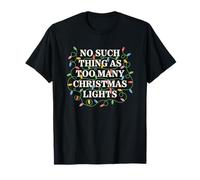 No Hay Tal Cosa como demasiadas Luces de Navidad Camiseta