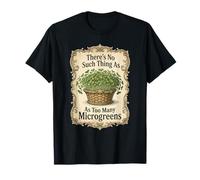 No Hay Tal Cosa como demasiados brotes de microgreens Camiseta