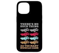 No hay tal cosa como demasiados coches musculosos Carcasa para iPhone 15