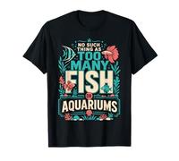 No Hay Tal Cosa como demasiados Peces o acuarios en mi casa Camiseta