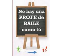 NO HAY UNA PROFE DE BAILE COMO TÚ: Cuaderno 6x9" con 120 páginas en cuadrícula y hoja blanca con motivos, para regalar y dedicar a tu/vuestra ... (Libreta especial para profes superheroínas)