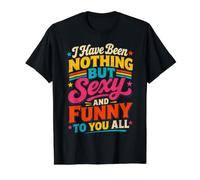 No he Sido Nada más Que Sexy y Divertido para Todos ustedes Camiseta gráfica económica, Hombre, Negro, M