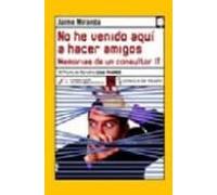 No He Venido Aqui A Hacer Amigos: Desventuras De Un Consultor It (iii