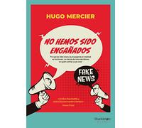 No hemos sido engañados: Por qué las fake news y la propaganda en realidad no funcionan. La ciencia de cómo decidimos en quién confiar y qué creer. (SHACKLETON BOOKS)