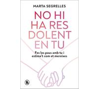 No hi ha res dolent en tu: Fes les paus amb tu i estima't com et mereixes (Bruguera Tendències)