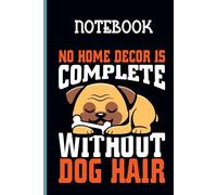 No Home Decor Is Complete Without Dog Hair With Image Dog Hugging A Bone Sleeping Cute On Black Cover Fun Gift For Animal Lover: Notebook