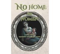 No Home for woman A story about oppression of pregnant woman: A survival guide for women stuck in toxic homes (She stayed silent and has been thrown out of her own home)