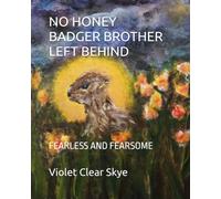 NO HONEY BADGER BROTHER LEFT BEHIND: FEARLESS AND FEARSOME