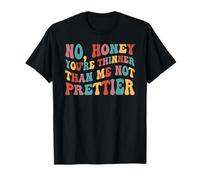 No Honey Eres más Delgado Que yo No más Bonito Camiseta
