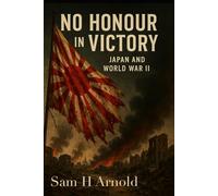 No Honour in Victory: Japan and World War II