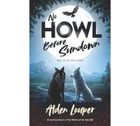 No Howl Before Sundown: Rise of the Wise Wolf (The Wolves Of The Vale Rift)
