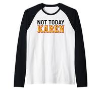 No Hoy Karen Gracioso Mujer Chica Payaso Mala Actitud Codicioso Camiseta Manga Raglan