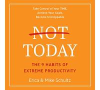 No hoy: los 9 hábitos de productividad extrema