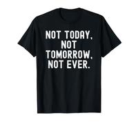 no Hoy ni mañana ni Siquiera sabiduría Motivacional Camiseta