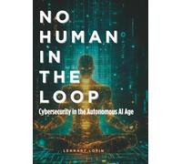 No Human in the Loop: Cybersecurity in the Autonomous AI Age
