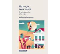 No huyo, solo vuelo.: El arte de soltar a los hijos
