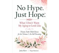 No Hype. Just Hope.: What I Don't Want My Aging to Look Like