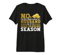 No, I Do Not Know Where My Husband Is, It Is Gold Panning Camiseta Premium