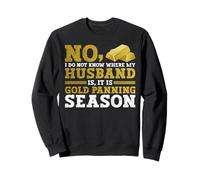 No, I Do Not Know Where My Husband Is, It Is Gold Panning Sudadera