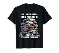 No I Don't Have a Car Problem I Have a Storage Problem Men's Camiseta