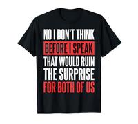 No I Don't Think Before I Speak That Would Ruin The Surprise Camiseta