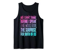 No I Don't Think Before I Speak That Would Ruin The Surprise Camiseta sin Mangas
