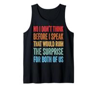No I Don't Think Before I Speak That Would Ruin The Surprise Camiseta sin Mangas