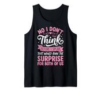 No I Don't Think Before I Speak That Would Ruin The Surprise Camiseta sin Mangas