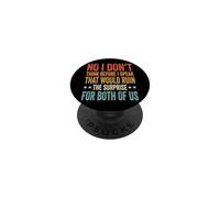 No I Don't Think Before I Speak That Would Ruin The Surprise PopSockets PopGrip Adhesivo