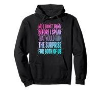No I Don't Think Before I Speak That Would Ruin The Surprise Sudadera con Capucha