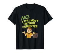 No I Still Won'T Fix Your Computer Graphic Funny Geek Camiseta