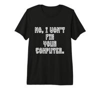 No I Won'T Fix Your Computer Funny Family IT Nerd PC Gamer Camiseta Premium