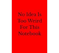 No Idea Is Too Weird For This Notebook: Positive Affirmation Motivational And Inspirational Notebook