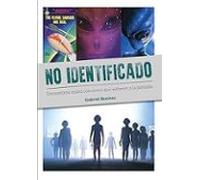 NO IDENTIFICADO. ENCUENTROS REALES CON OVNIS QUE SALTARON A LA PANTALLA