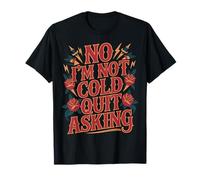 No I'm Not Cold Quit Asking Sarcasmo del Clima Helado |- Camiseta
