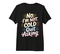 No I'm Not Cold Quit Asking Sarcasmo del Clima Helado - Camiseta Premium