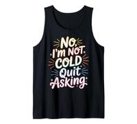 No I'm Not Cold Quit Asking Sarcasmo del Clima Helado - Camiseta sin Mangas