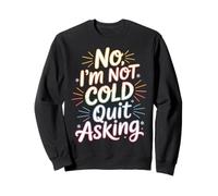 No I'm Not Cold Quit Asking Sarcasmo del Clima Helado - Sudadera