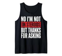 No I'm Not On Steroids But Thanks For Asking Camiseta sin Mangas
